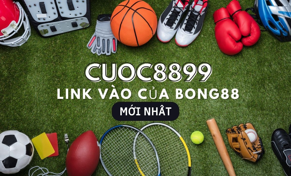 Cuoc8899 - Link vào website Cuoc8899 của Bong88 mới nhất